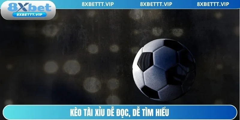 Kèo tài xỉu bóng đá rất dễ đọc hiểu