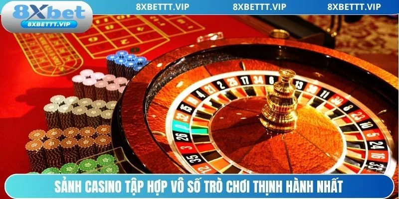 Casino với vô vàn trò chơi thịnh hành, được yêu thích
