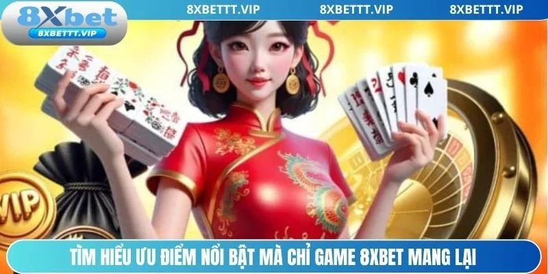 Tìm hiểu những điểm nổi trội hiện có của game 8xbet