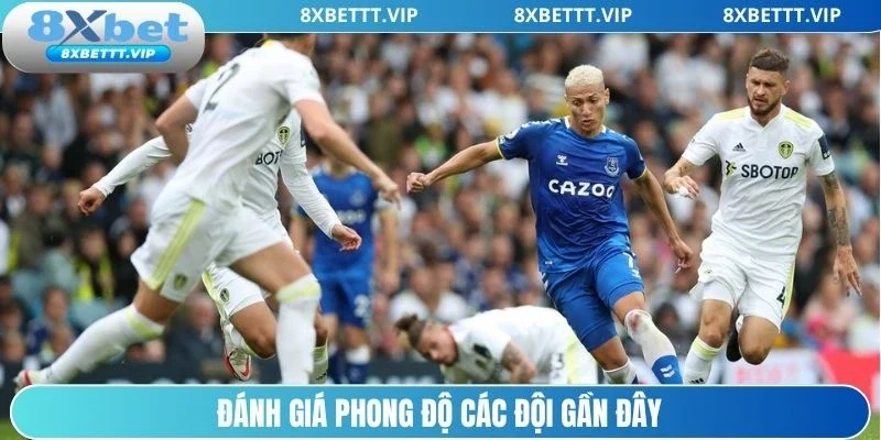 Đánh giá phong độ các đội gần đây
